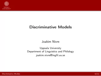 Discriminative Models  Joakim Nivre  Uppsala University  Department of Linguistics and Philology