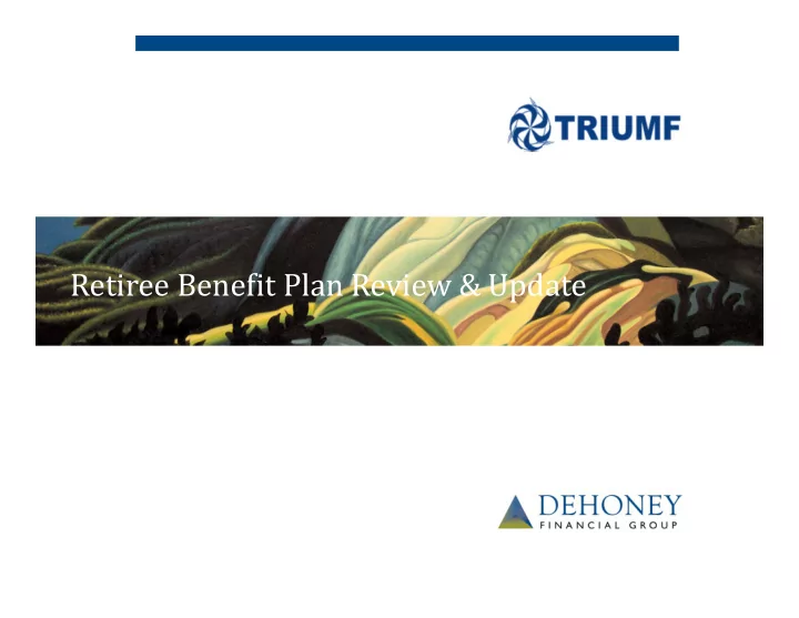 retiree benefit plan review amp update agenda
