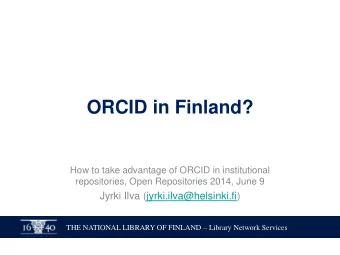 ORCID in Finland?  How to take advantage of ORCID in institutional  repositories, Open Repositories