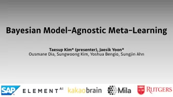 Bayesian Model-Agnostic Meta-Learning  Taesup Kim* (presenter), Jaesik Yoon*  Ousmane Dia,