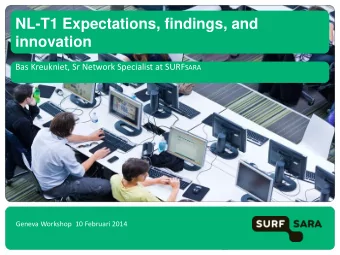 NL-T1 Expectations, findings, and  innovation Bas Kreukniet, Sr Network Specialist at SURF SARA