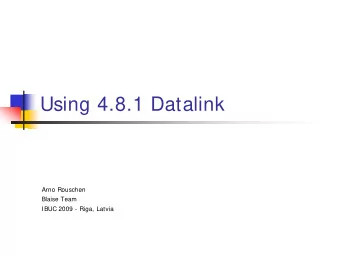 Using 4.8.1 Datalink  Arno Rouschen  Blaise Team  IBUC 2009 - Riga, Latvia  Overview  Datalink