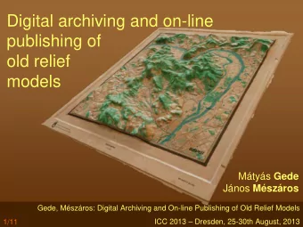 Digital archiving and on-line  publishing of  old relief  models Mtys Gede Jnos Mszros