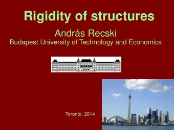 Rigidity of structures  Andrs Recski  Budapest University of Technology and Economics  Toronto,