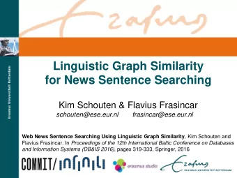 Linguistic Graph Similarity  for News Sentence Searching  Kim Schouten &amp; Flavius Frasincar