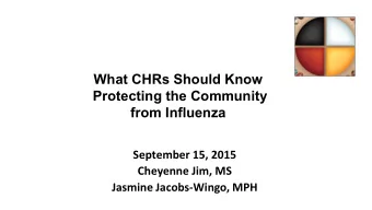 What CHRs Should Know  Protecting the Community  from Influenza September 15 , 2015  Cheyenne Jim,