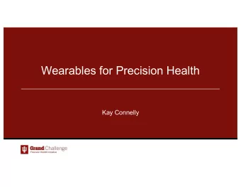 Wearables for Precision Health  Kay Connelly  IU Grand Challenge  Precision Health Initiative  The