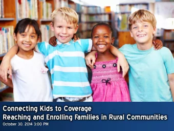 Reaching and Enrolling Families in Rural Communities  October 30, 2014 3:00 PM  Agenda
