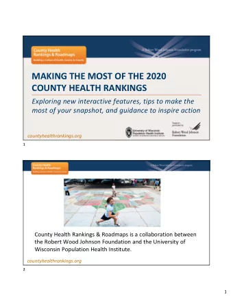MAKING THE MOST OF THE 2020  COUNTY HEALTH RANKINGS  Exploring new interactive features, tips to