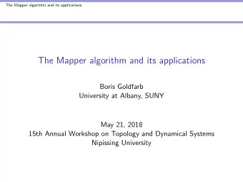 The Mapper algorithm and its applications  Boris Goldfarb  University at Albany, SUNY  May 21, 2018