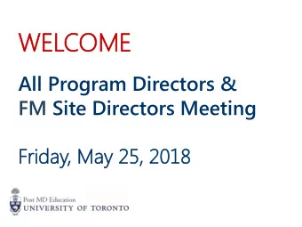 WEL  ELCOME  OME  All Program Directors &amp;  FM Site Directors Meeting  Fr  Frid  iday  ay,  , Ma