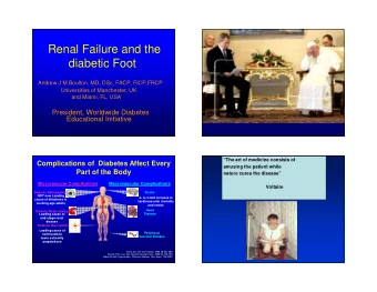 Renal Failure and the  diabetic Foot  Andrew J M Boulton, MD, DSc, FACP, FICP,FRCP  Universities of