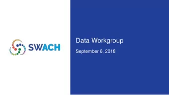 Data Workgroup  September 6, 2018  Welcome &amp; Introductions  Agenda   Agenda Review / Action