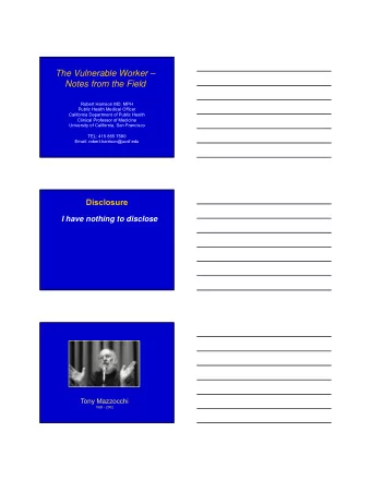 The Vulnerable Worker   Notes from the Field  Robert Harrison MD, MPH  Public Health Medical