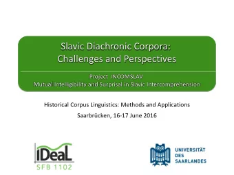 Slavic Diachronic Corpora:  Challenges and Perspectives  Project  INCOMSLAV  Mutual Intelligibility
