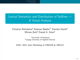 Lexical Semantics and Distribution of Suffixes   A Visual Analysis Christian Rohrdantz 1 Andreas