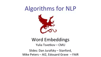 Algorithms for NLP  Word Embeddings  Yulia Tsvetkov  CMU  Slides: Dan Jurafsky  Stanford,