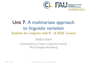 Unit 7:  A multivariate approach  to linguistic variation  Statistics for Linguists with R  A