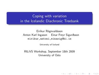 Coping with variation  in the Icelandic Diachronic Treebank  Eirkur Rgnvaldsson  Anton Karl