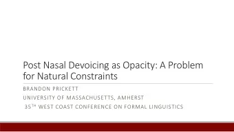 Post Nasal Devoicing as Opacity: A Problem  for Natural Constraints  BRANDON PRICKETT  UNIVERSITY