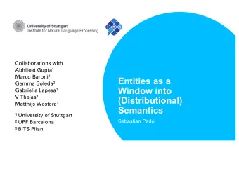 Entities as a Gemma Boleda 2  Window into Gabriella Lapesa 1 V Thejas 3  (Distributional) Matthijs