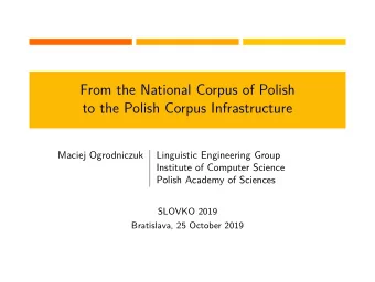 From the National Corpus of Polish  to the Polish Corpus Infrastructure  Maciej Ogrodniczuk