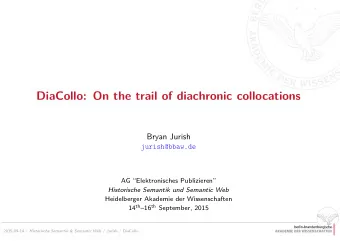 DiaCollo: On the trail of diachronic collocations  Bryan Jurish  jurish@bbaw.de  AG