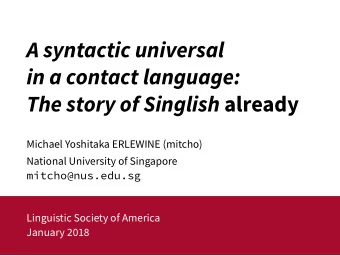 A syntactic universal  in a contact language: The story of Singlish already  Michael Yoshitaka