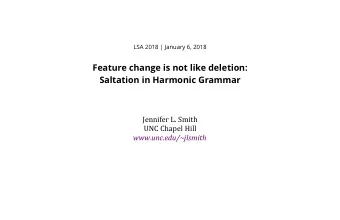 Feature change is not like deletion:  Saltation in Harmonic Grammar  Jennifer L. Smith  UNC Chapel