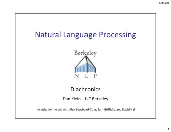 Natural Language Processing  Diachronics Dan Klein  UC Berkeley Includes joint work with Alex