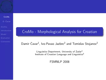 CroMo - Morphological Analysis for Croatian  Model  Evaluation  Comments Damir avar 1 , Ivo-Pavao