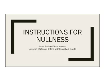 INSTRUCTIONS FOR  NULLNESS  Ileana Paul and Diane Massam  University of Western Ontario and