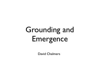 Grounding and  Emergence  David Chalmers  Or: The United Nations of  Interlevel Relations  David