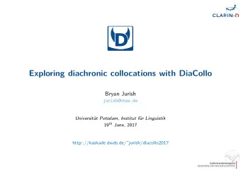 D  Exploring diachronic collocations with DiaCollo  Bryan Jurish  jurish@bbaw.de  Universit  at
