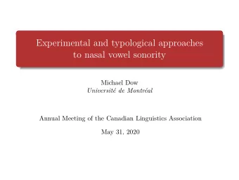 Experimental and typological approaches  to nasal vowel sonority  Michael Dow  Universit de