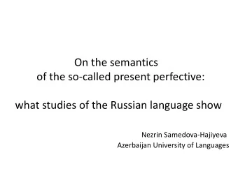On the semantics  of the so-called present perfective:  what studies of the Russian language show