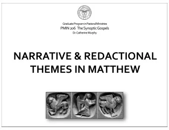 NARRATIVE &amp; REDACTIONAL  THEMES IN MATTHEW  Two Critical Approaches  Returning to Narrative