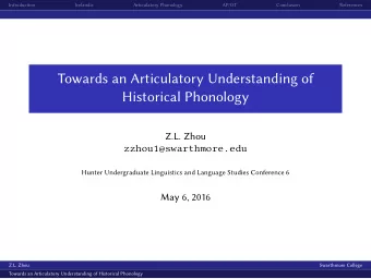 Towards an Articulatory Understanding of  Historical Phonology  Z.L. Zhou  zzhou1@swarthmore.edu