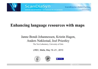 Enhancing language resources with maps  Janne Bondi Johannessen, Kristin Hagen,  Anders Nklestad,