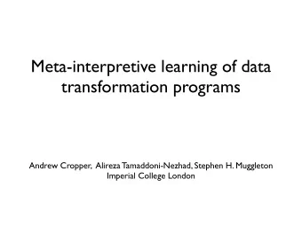Meta-interpretive learning of data  transformation programs  Andrew Cropper,  Alireza