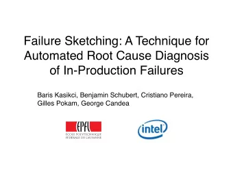 Failure Sketching: A Technique for  Automated Root Cause Diagnosis  of In-Production Failures
