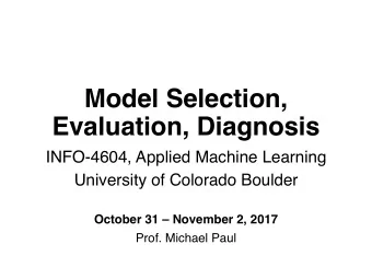 Model Selection,  Evaluation, Diagnosis  INFO-4604, Applied Machine Learning  University of