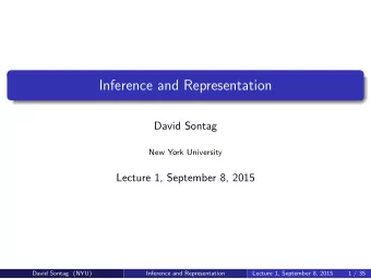 Inference and Representation  David Sontag  New York University  Lecture 1, September 8, 2015