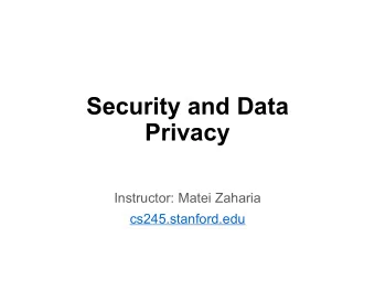 Security and Data  Privacy  Instructor: Matei Zaharia  cs245.stanford.edu  Outline  Security