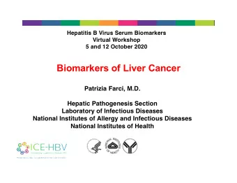 Biomarkers of Liver Cancer  Patrizia Farci, M.D.  Hepatic Pathogenesis Section  Laboratory of
