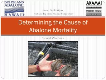 Abalone Mortality  Alexandra Van Pernis  About  t Big Islan  land  d Abalon  one  e  Proje  oject
