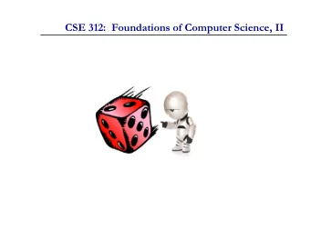 CSE 312:  Foundations of Computer Science, II  CSE 312:  Foundations of Computer Science, II