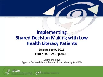 Implementing  Shared Decision Making with Low  Health Literacy Patients  December 9, 2015  1:00