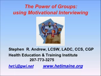 The Power of Groups:  using Motivational Interviewing  Stephen  R. Andrew, LCSW, LADC, CCS, CGP