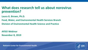 What does research tell us about norovirus  prevention?  Laura G. Brown, Ph.D.  Food, Water, and